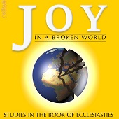  Ecclesiastes: Joy In A Broken World 